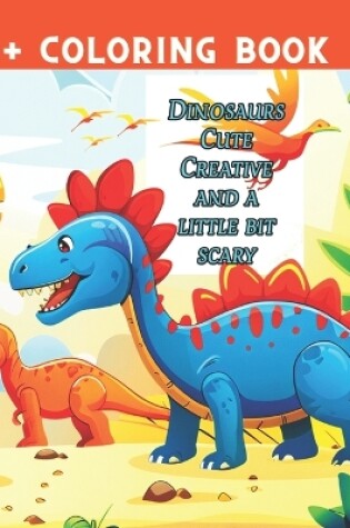 Cover of Coloring Book Dinosaurs Cute Creative And A Little Bit Scary