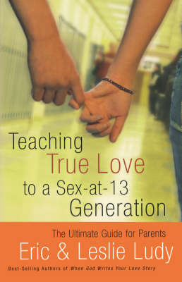 Book cover for Teaching True Love to a Sex-at-13 Generation