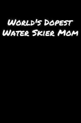 Cover of World's Dopest Water Skier Mom