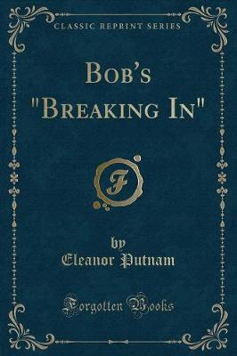Book cover for Bob's "breaking In" (Classic Reprint)