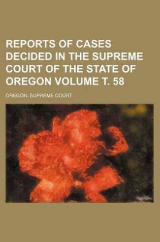 Cover of Reports of Cases Decided in the Supreme Court of the State of Oregon Volume . 58