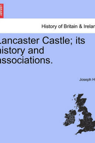 Cover of Lancaster Castle; Its History and Associations.