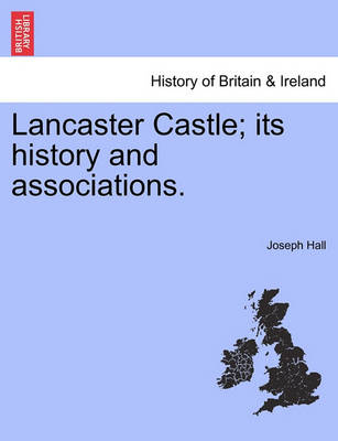 Book cover for Lancaster Castle; Its History and Associations.