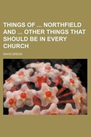 Cover of Things of Northfield and Other Things That Should Be in Every Church