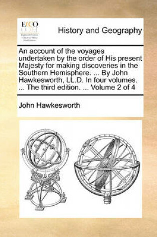 Cover of An Account of the Voyages Undertaken by the Order of His Present Majesty for Making Discoveries in the Southern Hemisphere. ... by John Hawkesworth, LL.D. in Four Volumes. ... the Third Edition. ... Volume 2 of 4