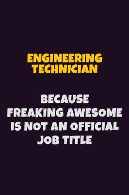 Book cover for Engineering technician, Because Freaking Awesome Is Not An Official Job Title