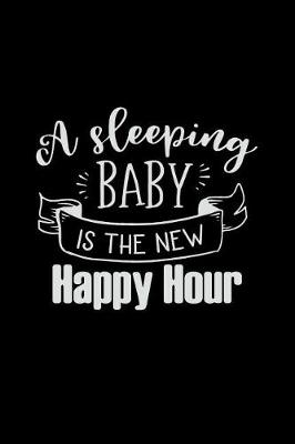 Cover of A Sleeping Baby Is the New Happy Hour