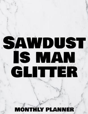 Book cover for Sawdust Is Man Glitter Monthly Planner