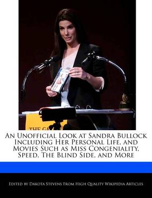 Book cover for An Unofficial Look at Sandra Bullock Including Her Personal Life, and Movies Such as Miss Congeniality, Speed, the Blind Side, and More