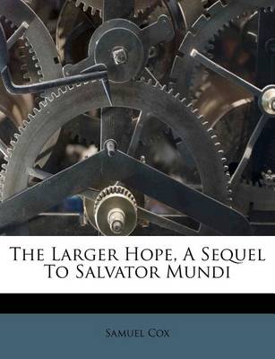 Book cover for The Larger Hope, a Sequel to Salvator Mundi