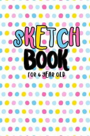 Cover of Sketch Book For 6 Year Old
