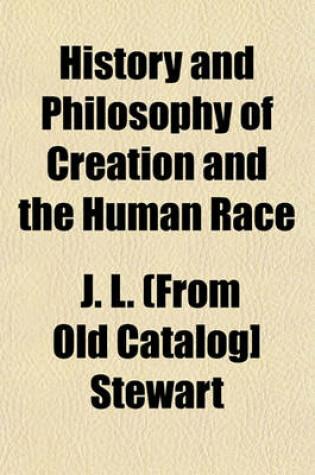 Cover of History and Philosophy of Creation and the Human Race