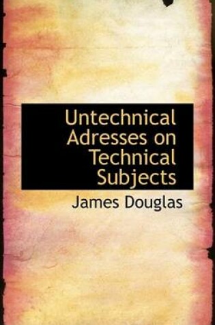 Cover of Untechnical Adresses on Technical Subjects