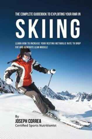 Cover of The Complete Guidebook to Exploiting Your RMR in Skiing