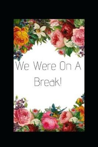 Cover of We Were On A Break!