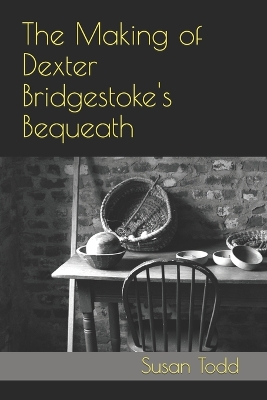 Book cover for The Making of Dexter Bridgestoke's Bequeath