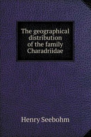 Cover of The Geographical Distribution of the Family Charadriidae