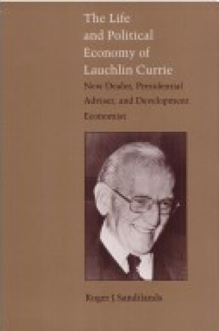 Cover of The Life and Political Economy of Lauchlin Currie