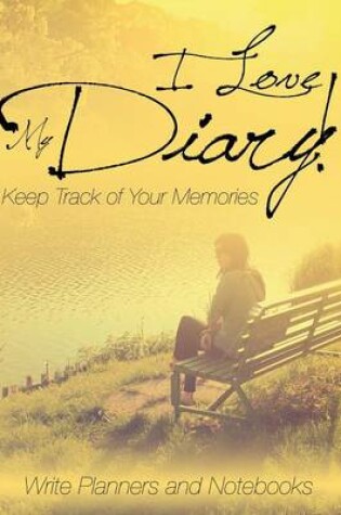 Cover of I Love My Diary! Keep Track of Your Memories