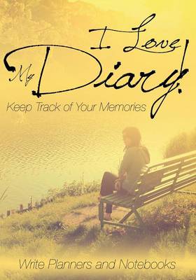 Book cover for I Love My Diary! Keep Track of Your Memories