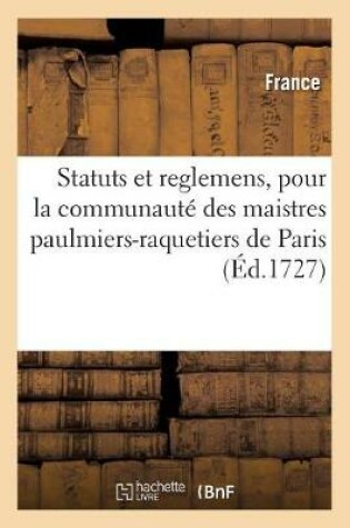 Cover of Statuts Et Reglemens, Pour La Communaute Des Maistres Paulmiers-Raquetiers