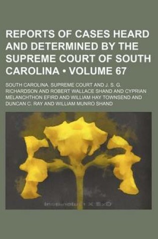 Cover of Reports of Cases Heard and Determined by the Supreme Court of South Carolina (Volume 67)