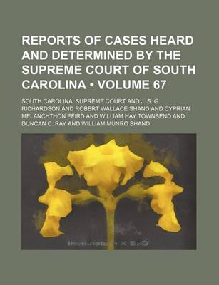 Book cover for Reports of Cases Heard and Determined by the Supreme Court of South Carolina (Volume 67)