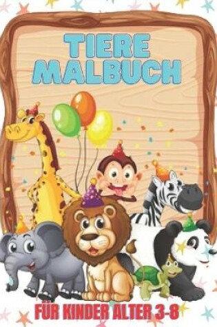 Cover of Tiere Malbuch fur Kinder Alter 3-8