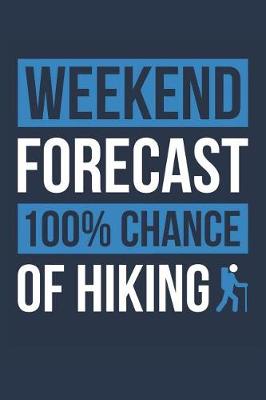Book cover for Hiking Notebook 'Weekend Forecast 100% Chance of Hiking' - Funny Gift for Hiker - Hiking Journal