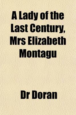 Book cover for A Lady of the Last Century, Mrs Elizabeth Montagu; Illustrated in Her Unpublished Letters. Illustrated in Her Unpublished Letters