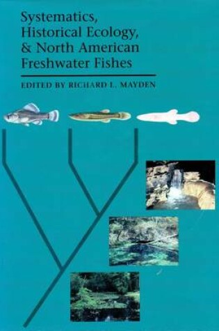 Cover of Systematics, Historical Ecology and North American Freshwater Fishes