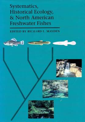 Book cover for Systematics, Historical Ecology and North American Freshwater Fishes