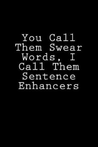 Cover of You Call Them Swear Words, I Call Them Sentence Enhancers