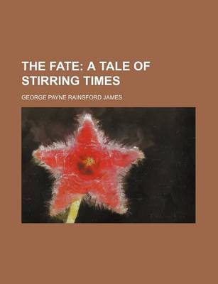 Book cover for The Fate; A Tale of Stirring Times