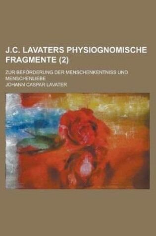 Cover of J.C. Lavaters Physiognomische Fragmente; Zur Beforderung Der Menschenkentniss Und Menschenliebe (2 )