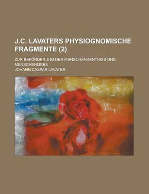 Book cover for J.C. Lavaters Physiognomische Fragmente; Zur Beforderung Der Menschenkentniss Und Menschenliebe (2 )