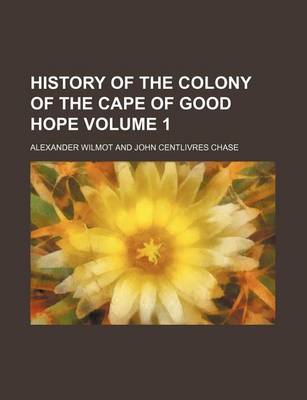 Book cover for History of the Colony of the Cape of Good Hope Volume 1