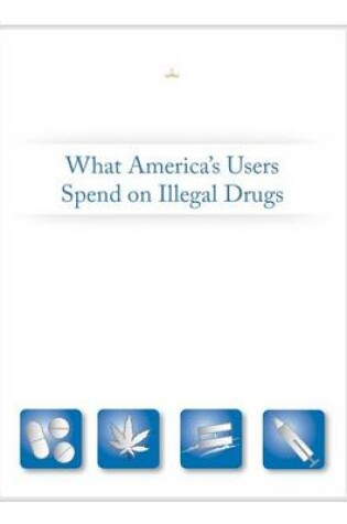 Cover of What America's Users Spend on Illegal Drugs