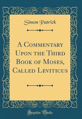 Book cover for A Commentary Upon the Third Book of Moses, Called Leviticus (Classic Reprint)