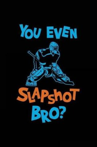 Cover of You Even Slapshot Bro?
