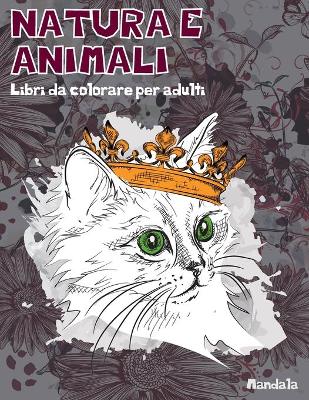 Cover of Libri da colorare per adulti - Mandala - Natura e Animali