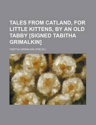 Book cover for Tales from Catland, for Little Kittens, by an Old Tabby [Signed Tabitha Grimalkin]