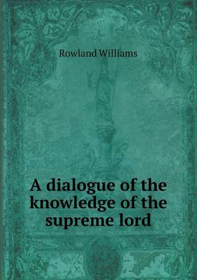 Book cover for A Dialogue of the Knowledge of the Supreme Lord