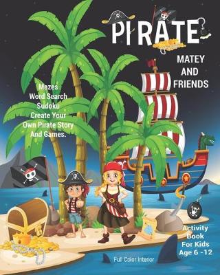 Book cover for Pirate Matey And Friends Activity Book For Kids Age 6 -12