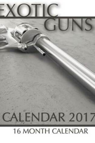 Cover of Exotic Guns Calendar 2017