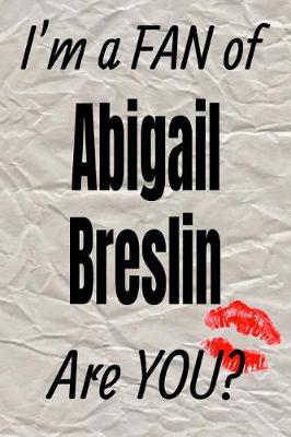 Book cover for I'm a Fan of Abigail Breslin Are You? Creative Writing Lined Journal