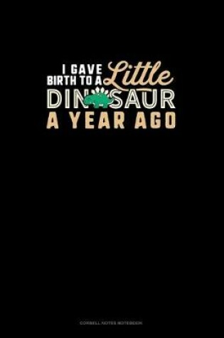 Cover of I Gave Birth To A Little Dinosaur A Year Ago