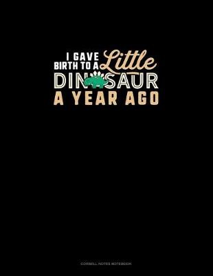 Cover of I Gave Birth To A Little Dinosaur A Year Ago