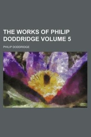 Cover of The Works of Philip Doddridge Volume 5