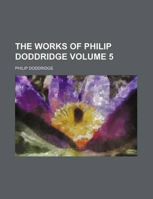 Book cover for The Works of Philip Doddridge Volume 5